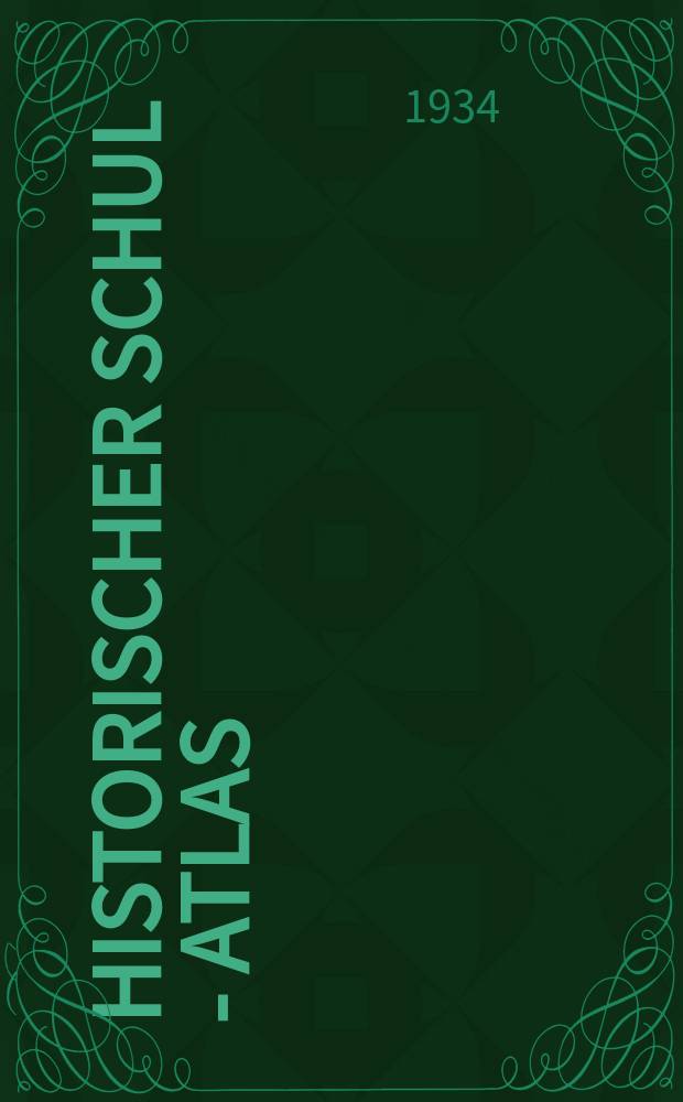 Historischer Schul - Atlas : Mitlere Ausgabe mit Berucksichtigung der Geopolitik, Wirtchasts und Kulturgeschichte