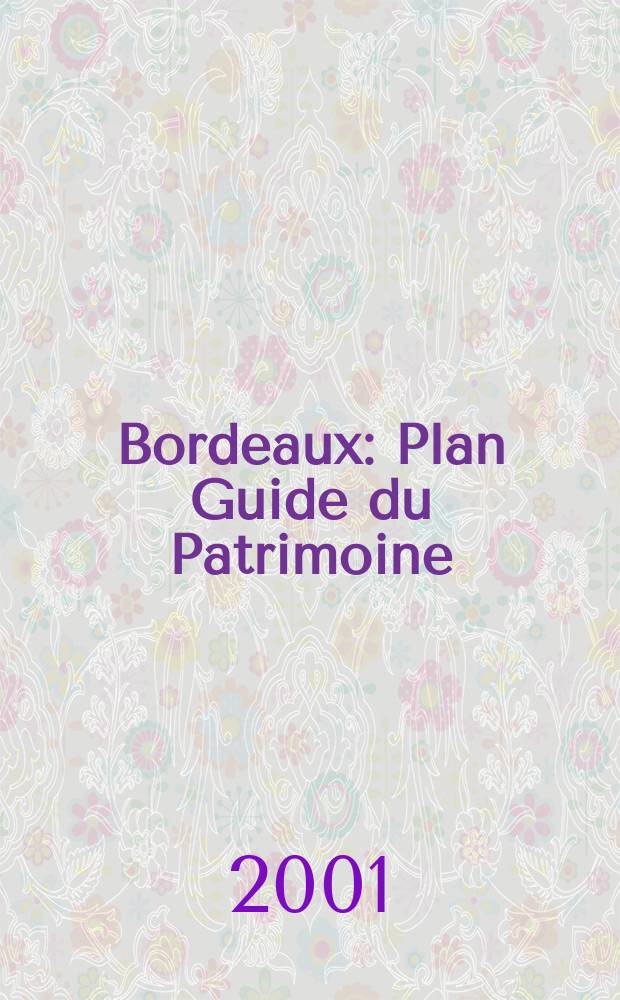 Bordeaux : Plan Guide du Patrimoine = Heritage Tour Map