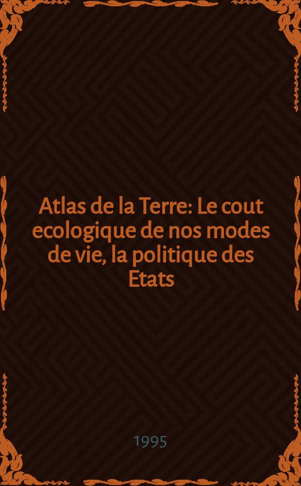 Atlas de la Terre : Le cout ecologique de nos modes de vie, la politique des Etats: une vision d'ensemble