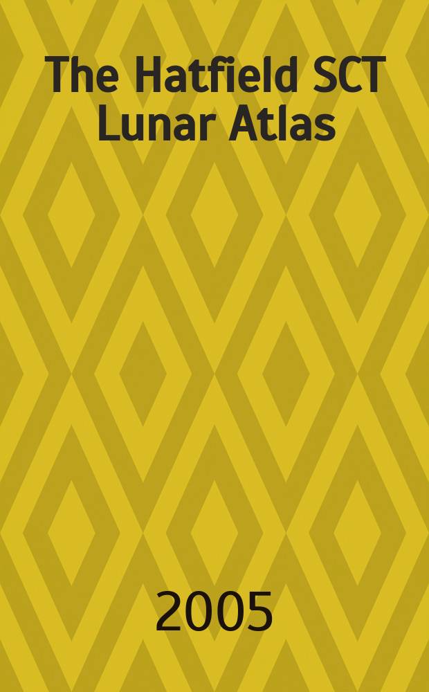 The Hatfield SCT Lunar Atlas : Photographic Atlas for Meade, Celestron and Other SCT Telescopes