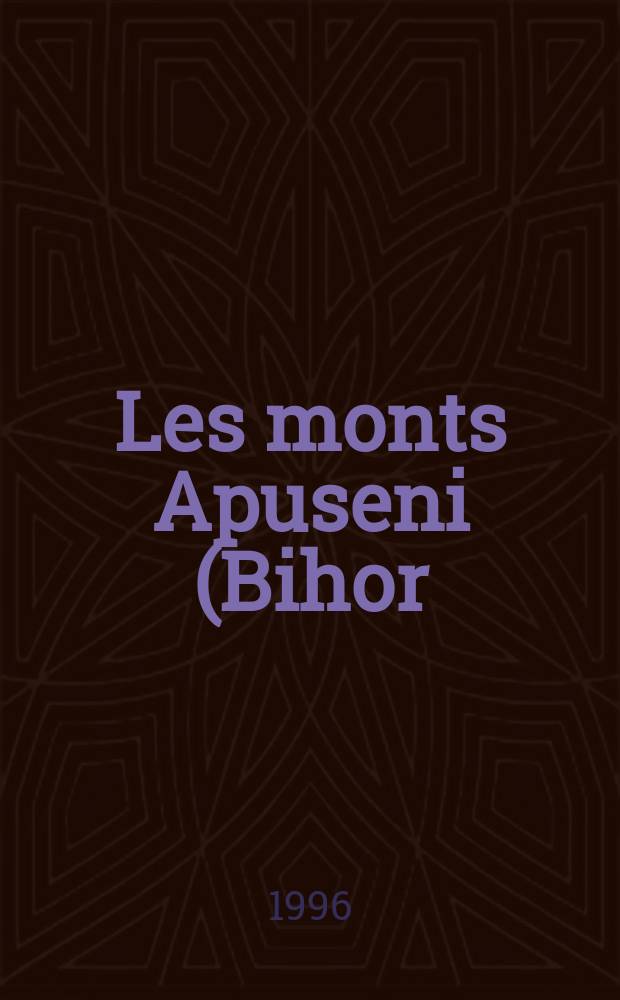 Les monts Apuseni (Bihor) : Vallees et aplanissements (Planches)