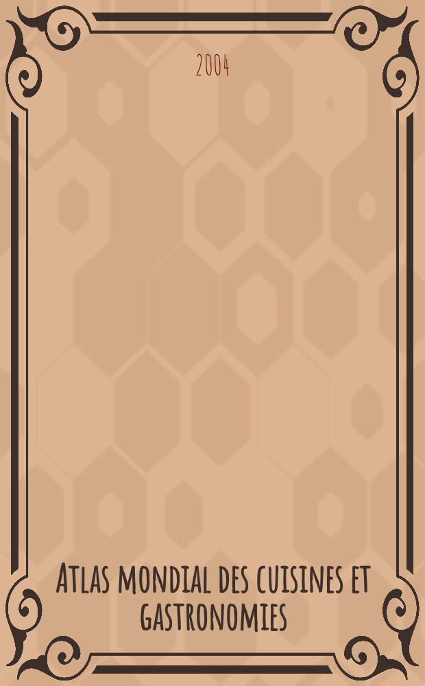 Atlas mondial des cuisines et gastronomies : Une geographie gourmande