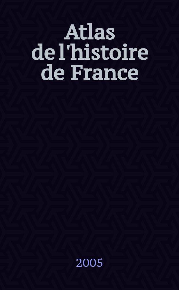 Atlas de l'histoire de France : La France medievale IXe - XVe siecle