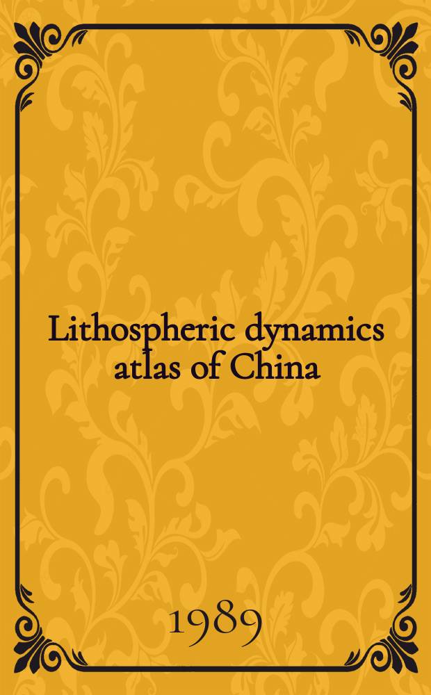 Lithospheric dynamics atlas of China