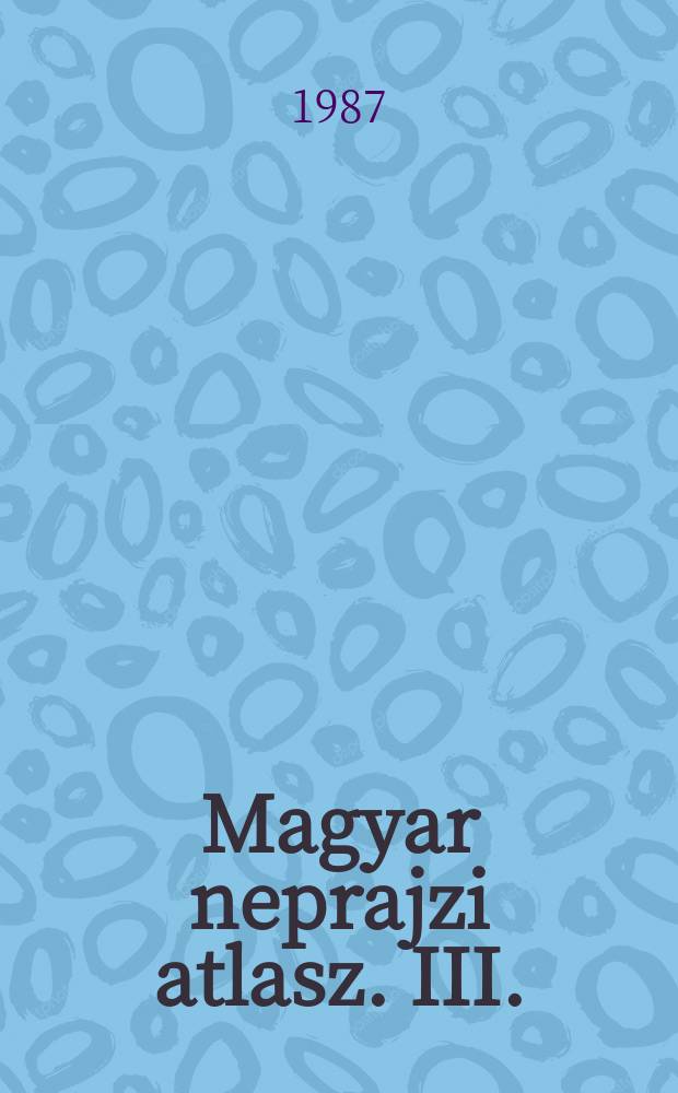 Magyar neprajzi atlasz. III. (154 - 220. terkep) : Magyar neprajzi atlasz