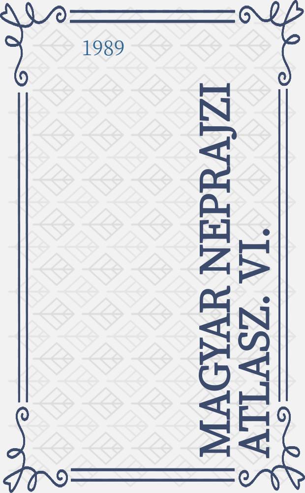 Magyar neprajzi atlasz. VI. (346-439. terkep) : Magyar neprajzi atlasz
