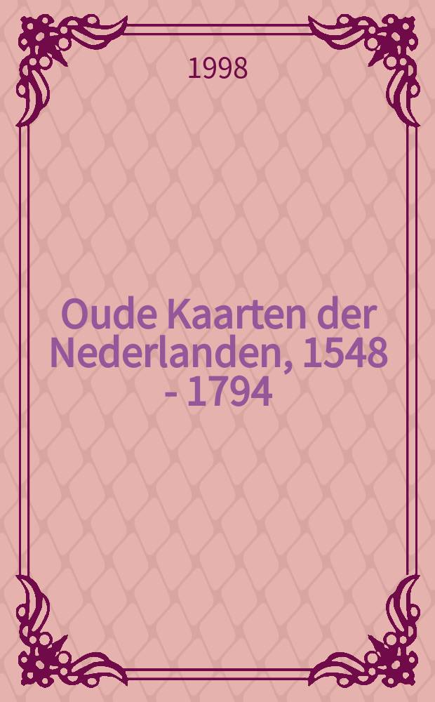 Oude Kaarten der Nederlanden, 1548 - 1794 : Historische beschouwing, kaartbeschrijving, afbeelding, commentaar = An annotated and illustrated cartobibliography. Deel I : Volume I