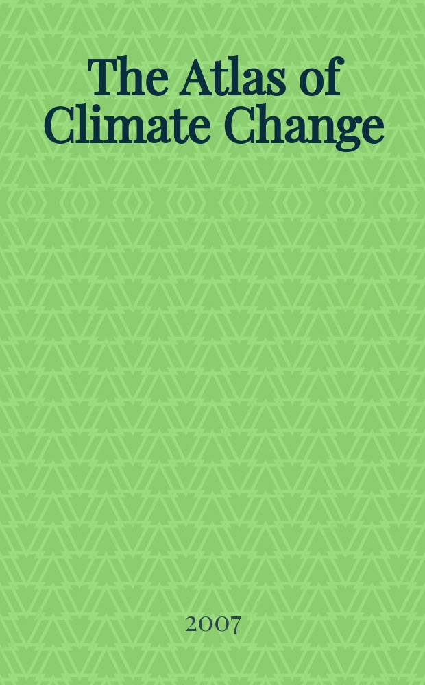 The Atlas of Climate Change : Mapping the World's Greatest Challenge