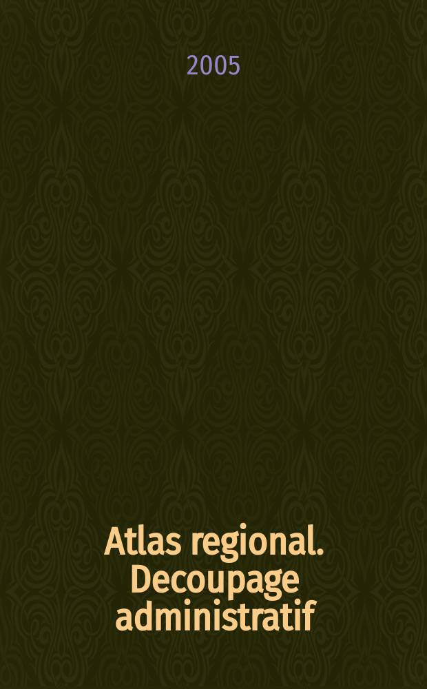 Atlas regional. Decoupage administratif