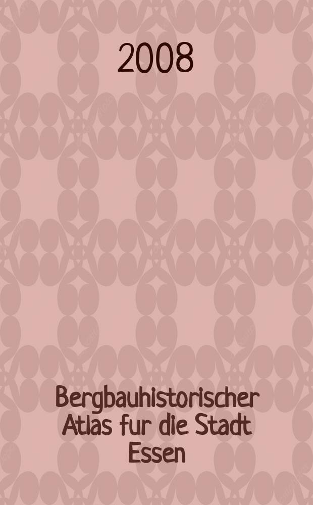Bergbauhistorischer Atlas fur die Stadt Essen : 1450-1986