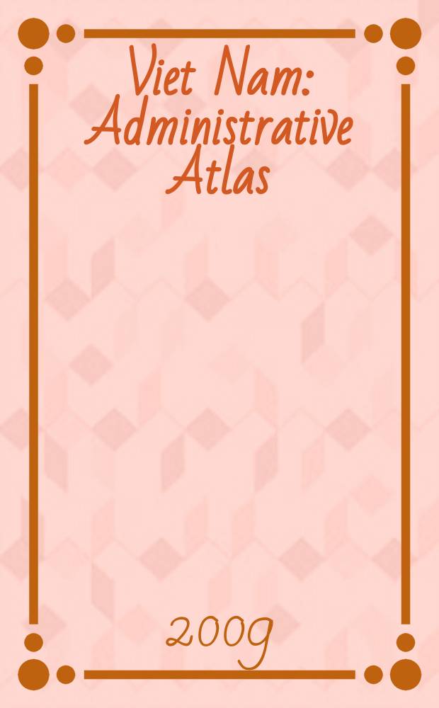Viet Nam : Administrative Atlas