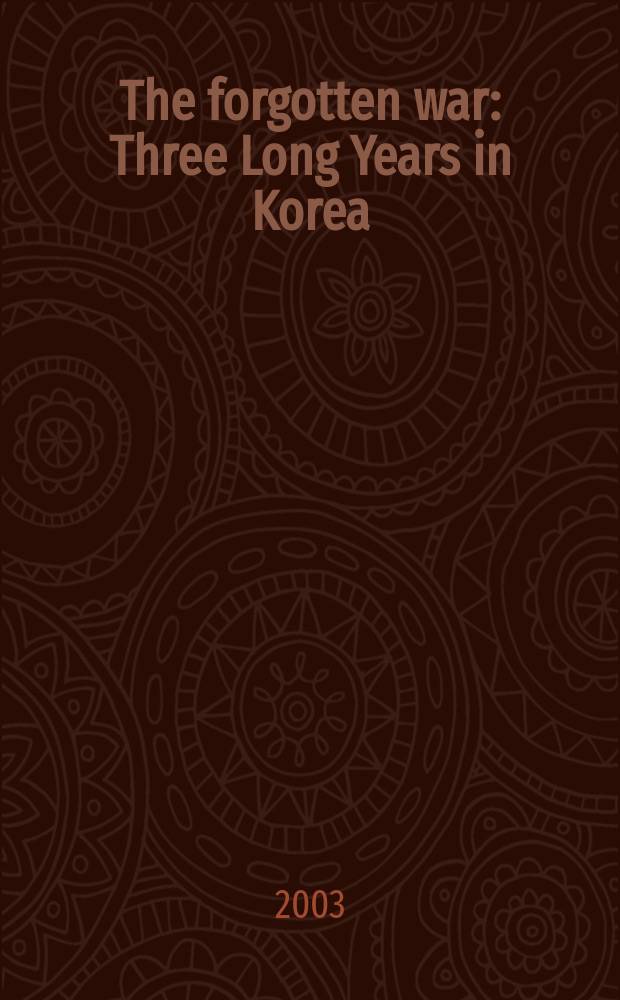 The forgotten war : Three Long Years in Korea