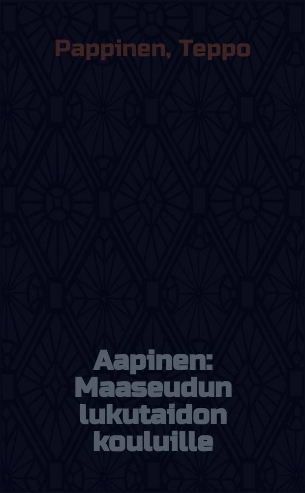 Aapinen : Maaseudun lukutaidon kouluille