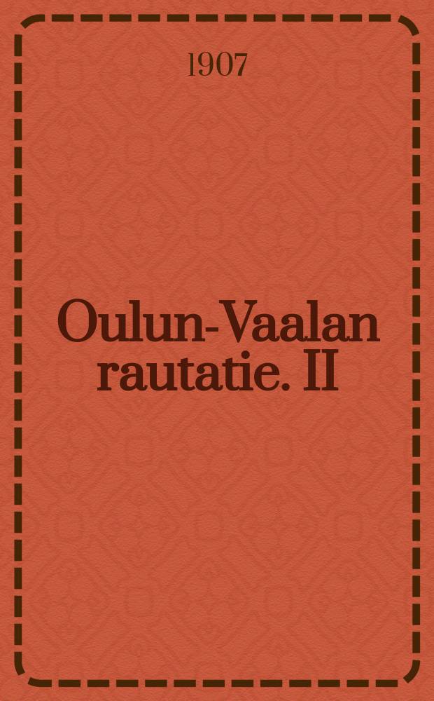 Oulun-Vaalan rautatie. II
