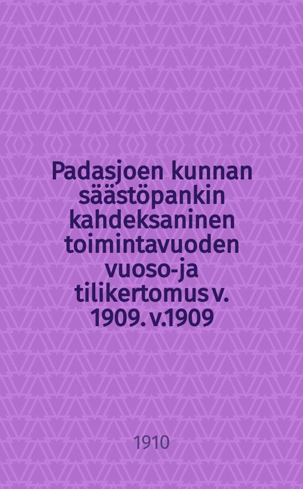 Padasjoen kunnan säästöpankin kahdeksaninen toimintavuoden vuoso-ja tilikertomus v. 1909. v.1909