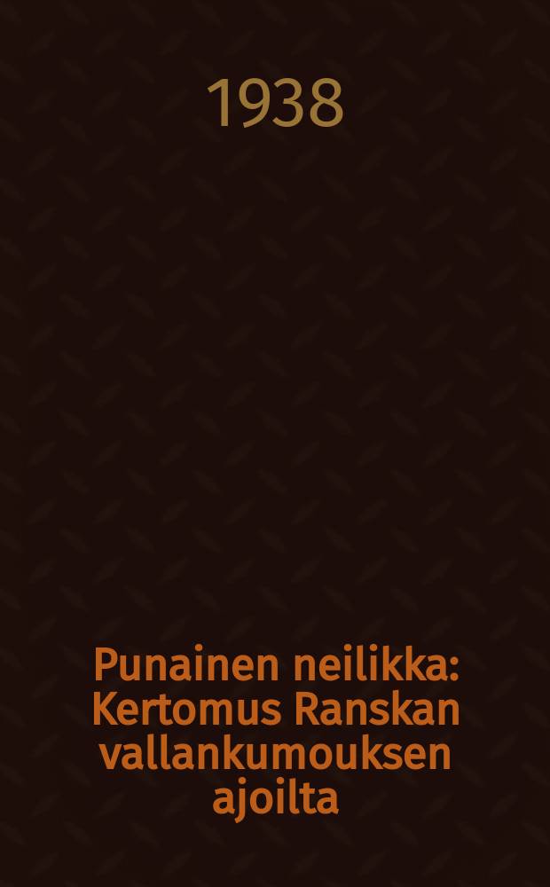 Punainen neilikka : Kertomus Ranskan vallankumouksen ajoilta : Suomennos = Красная гвоздика.