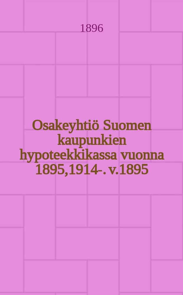 Osakeyhtiö Suomen kaupunkien hypoteekkikassa vuonna 1895,1914-. v.1895
