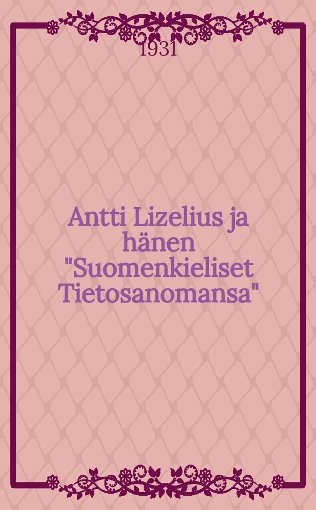 Antti Lizelius ja hänen "Suomenkieliset Tietosanomansa"