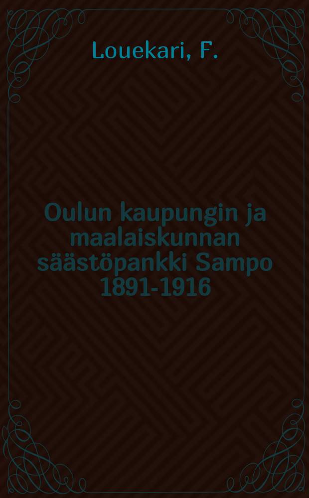 Oulun kaupungin ja maalaiskunnan säästöpankki Sampo 1891-1916 = Улеобарский городской и сельский сберегательный банк "Сампо" за 1891-1916 г.г.