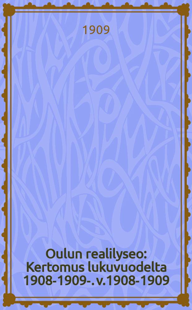Oulun realilyseo : Kertomus lukuvuodelta 1908-1909-. v.1908-1909