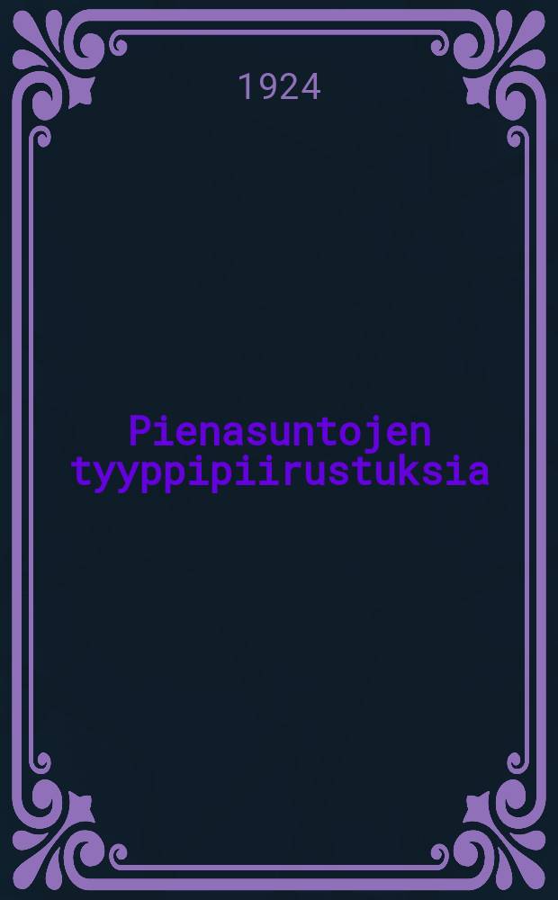 Pienasuntojen tyyppipiirustuksia