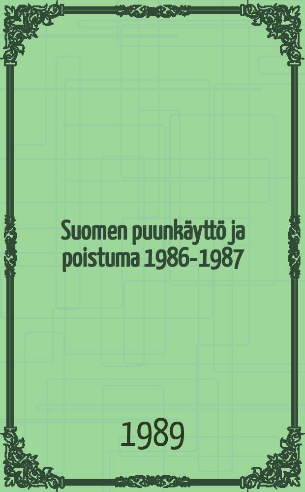 Suomen puunkäyttö ja poistuma 1986-1987 = Wood utilization and totaldrain in Finland, 1986-1987