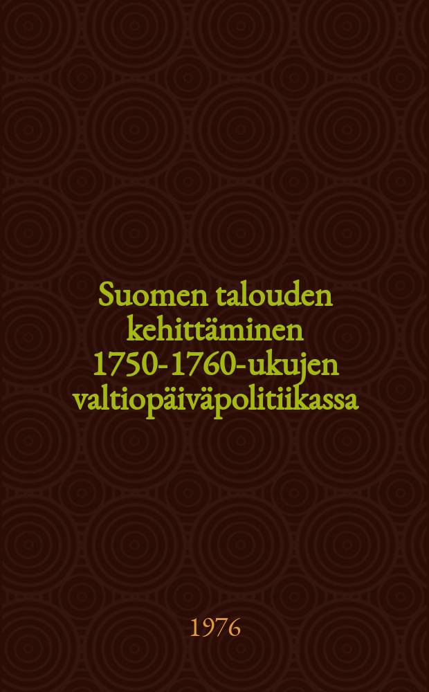 Suomen talouden kehittäminen 1750-1760 -lukujen valtiopäiväpolitiikassa
