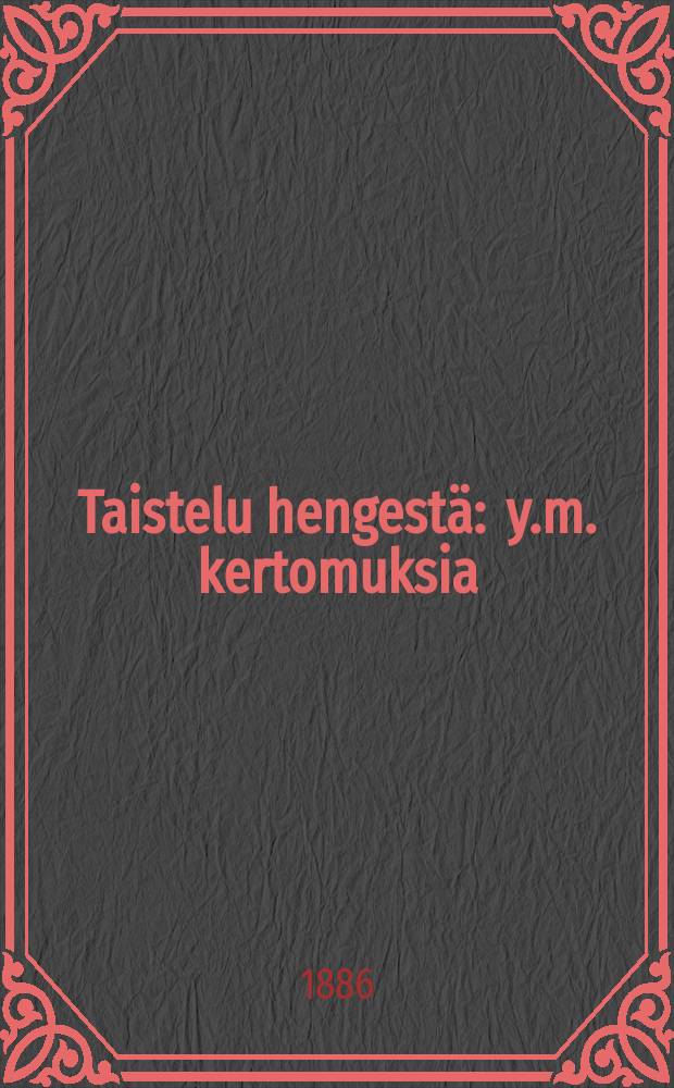 Taistelu hengestä : y.m. kertomuksia