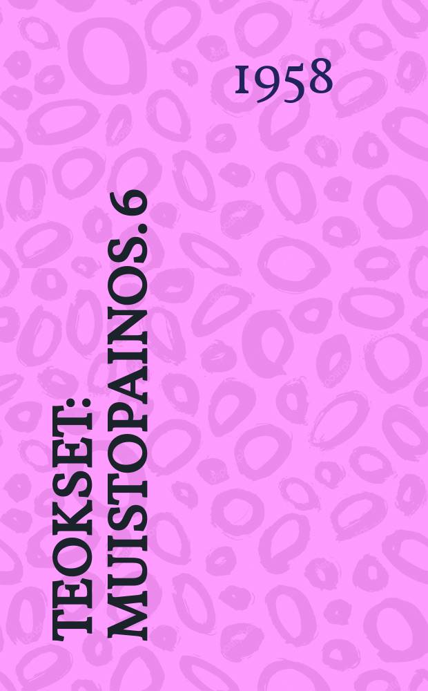 Teokset : Muistopainos. 6 : Sisarukset ; Takaisin Australiaan ; Rakkaus ja raha ; Demoni ; Raja merellä ; Täyttyneiden toiveiden maa ; Lapsuuteni ; Lähtö matkalle