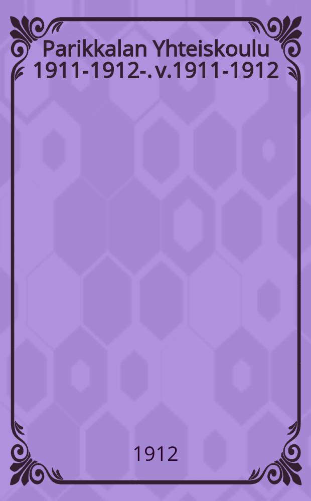 Parikkalan Yhteiskoulu 1911-1912-. v.1911-1912