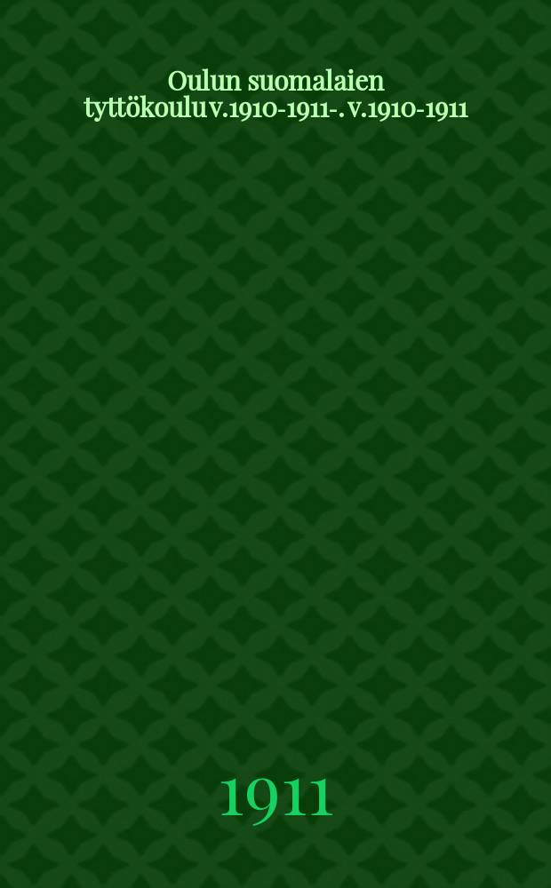 Oulun suomalaien tyttökoulu v.1910-1911-. v.1910-1911