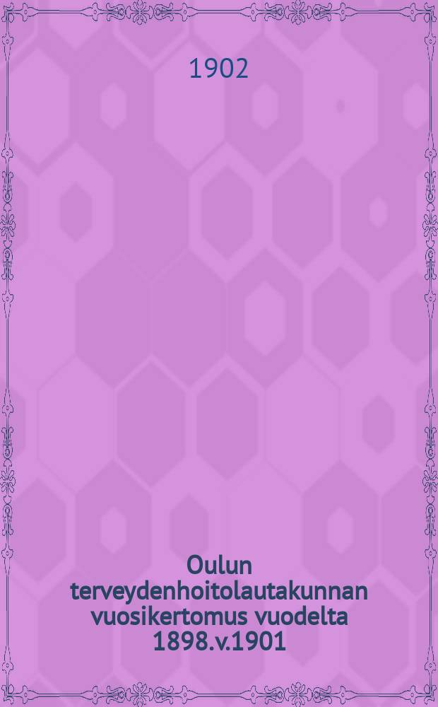 Oulun terveydenhoitolautakunnan vuosikertomus vuodelta 1898. v.1901