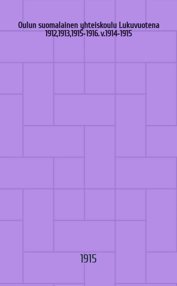 Oulun suomalainen yhteiskoulu Lukuvuotena 1912,1913,1915-1916. v.1914-1915 : V.1914-1915