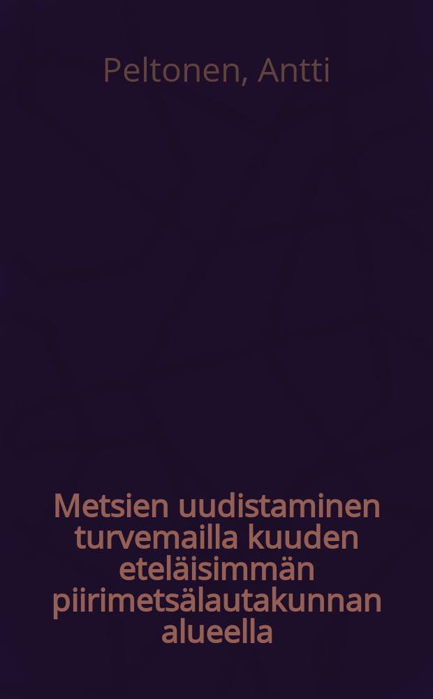 Metsien uudistaminen turvemailla kuuden etel&auml;isimm&auml;n piirimets&auml;lautakunnan alueella = Forest regeneration on peatlands in the sixsouthernmost forestry board districts of Finland : Vuosien 1978-1979 inventointitulokset