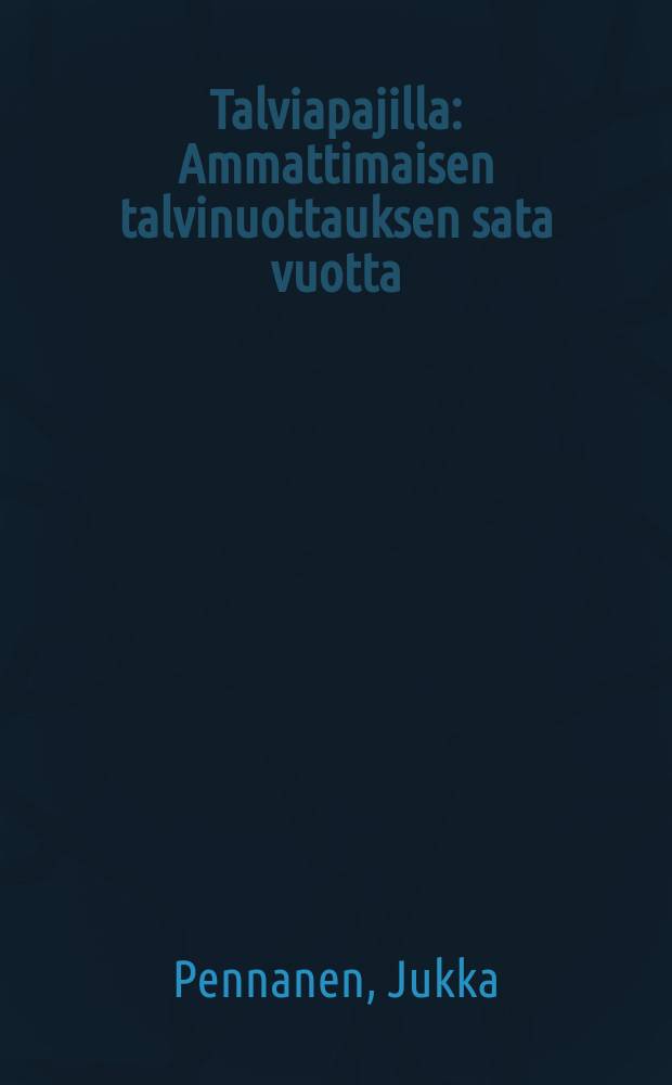 Talviapajilla : Ammattimaisen talvinuottauksen sata vuotta