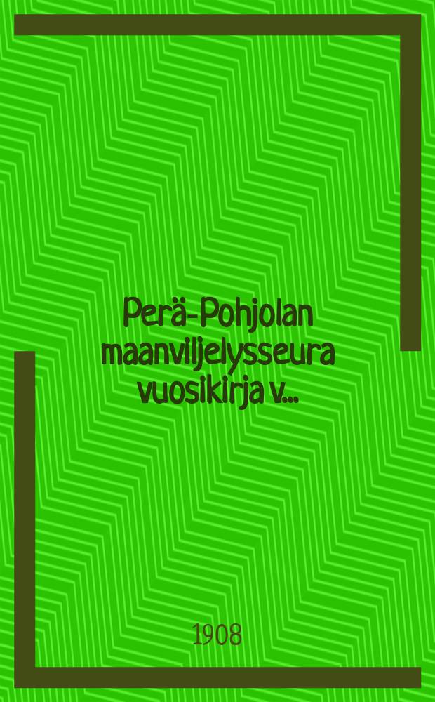 Per&auml;-Pohjolan maanviljelysseura vuosikirja v... = Отчет сельскохозяйственного общества Перя-Пох'ёла
