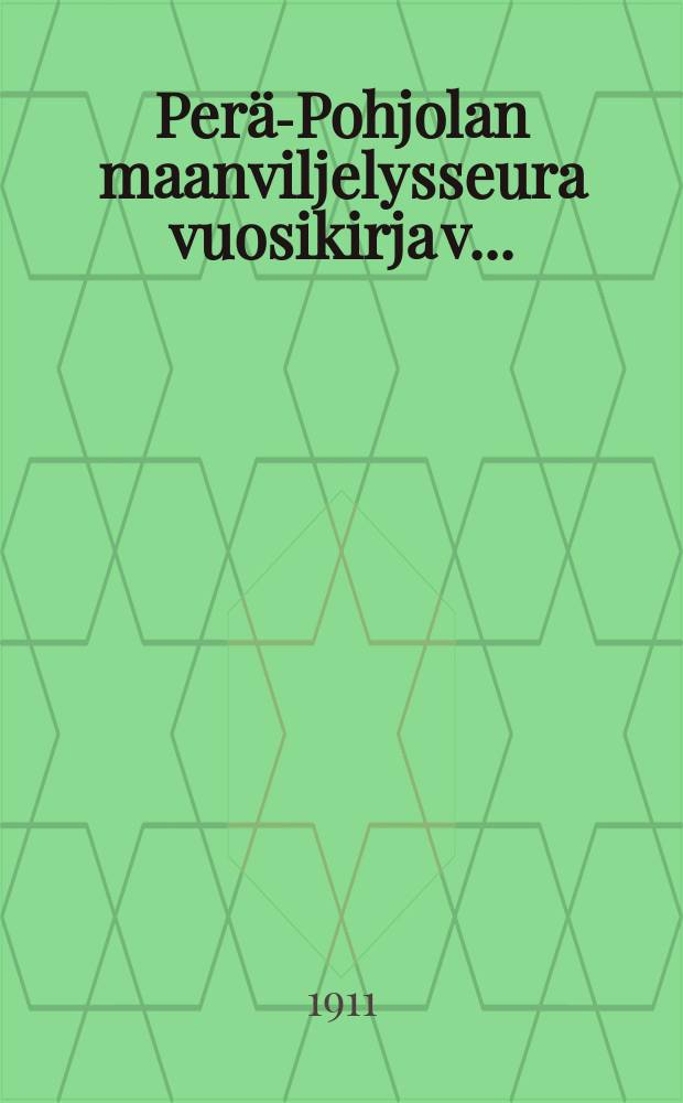 Per&auml;-Pohjolan maanviljelysseura vuosikirja v..