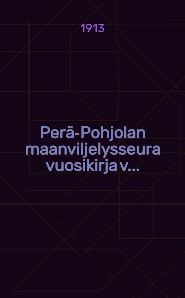 Per&auml;-Pohjolan maanviljelysseura vuosikirja v..