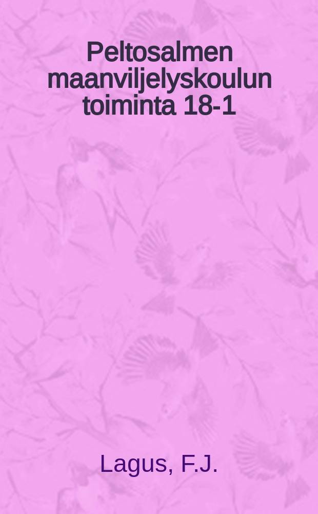 Peltosalmen maanviljelyskoulun toiminta 18-1/11-94 -- 19-23/10-15 : Lyhykäinen kertomus = Сельскохозяйственная школа в местечке Пелтосалми.Отчет 18 1/11 94- 19 23/10 15