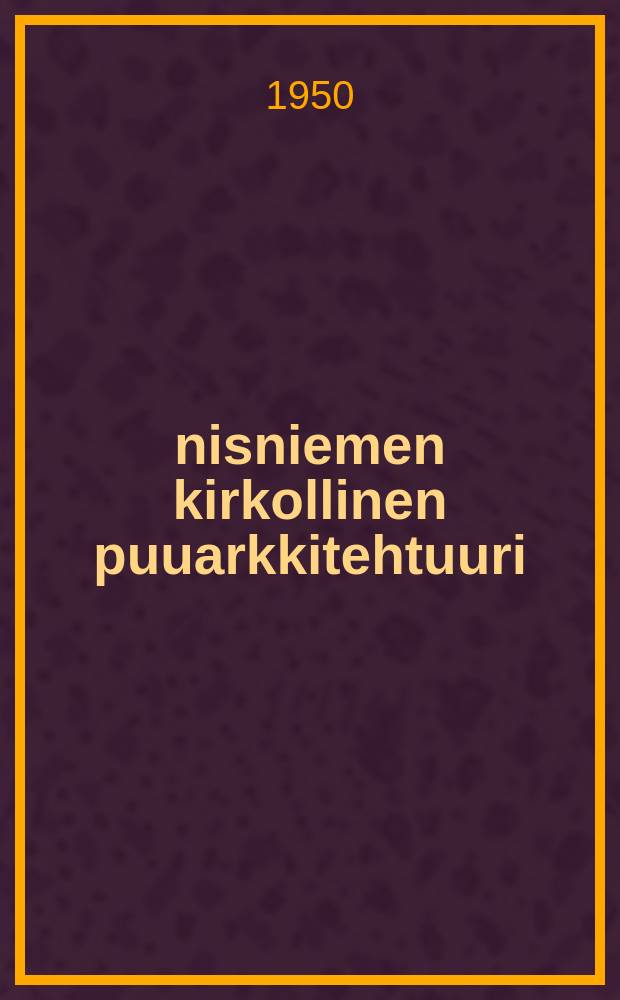 Äänisniemen kirkollinen puuarkkitehtuuri : Aineiston esittely Materialsammlung. 2