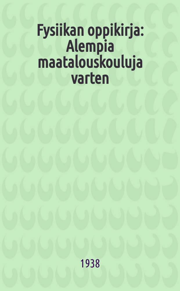 Fysiikan oppikirja : Alempia maatalouskouluja varten = Учебник физике