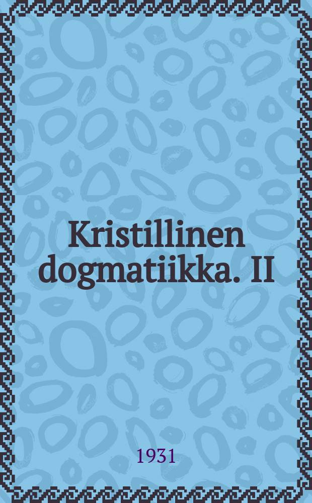 Kristillinen dogmatiikka. II