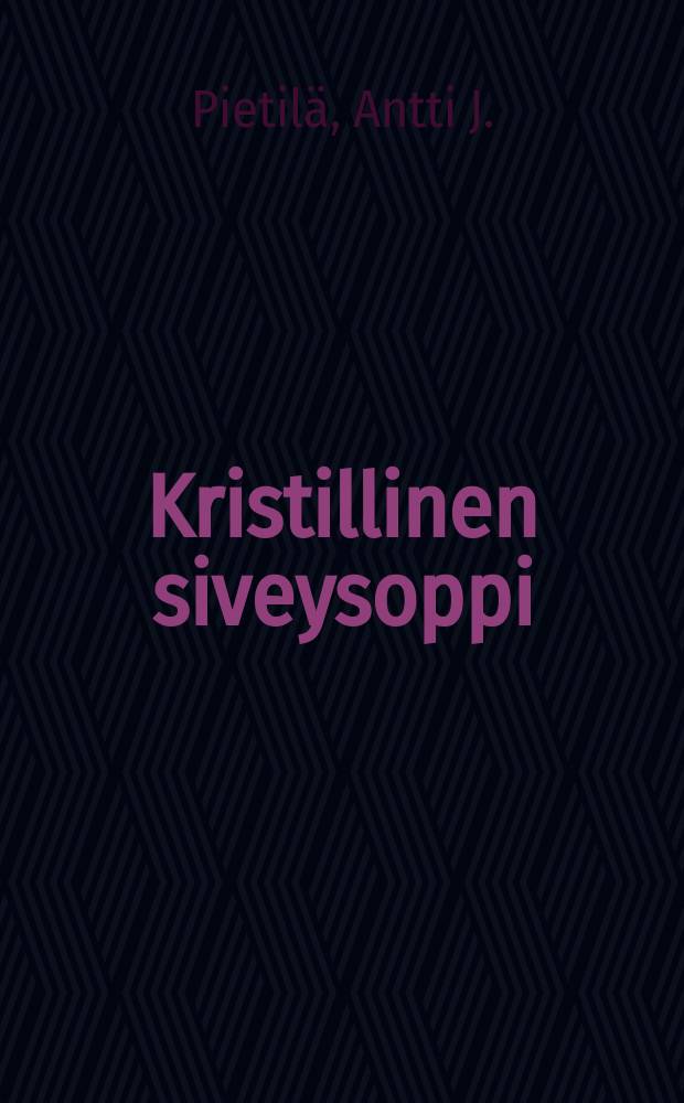 Kristillinen siveysoppi : Lapsakoulun opettajaseminaareja varten : (Бмбм) = Христианское учение о нравственности