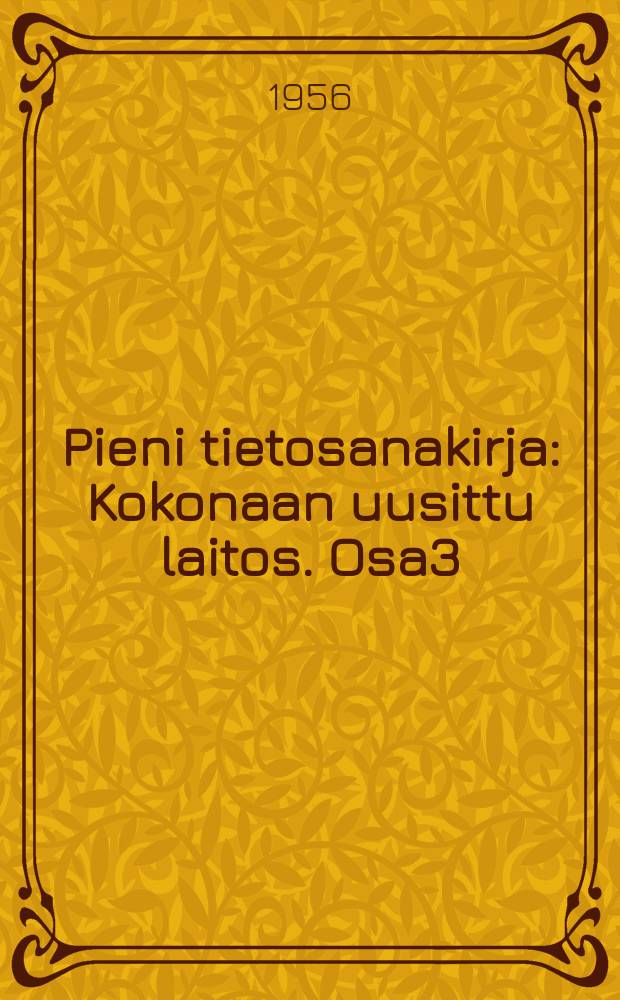 Pieni tietosanakirja : Kokonaan uusittu laitos. Osa3 : Lovat-Sandelin