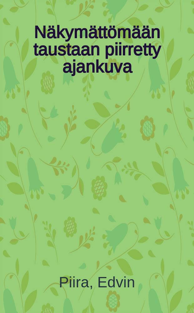 N&auml;kym&auml;tt&ouml;m&auml;&auml;n taustaan piirretty ajankuva : Runoja