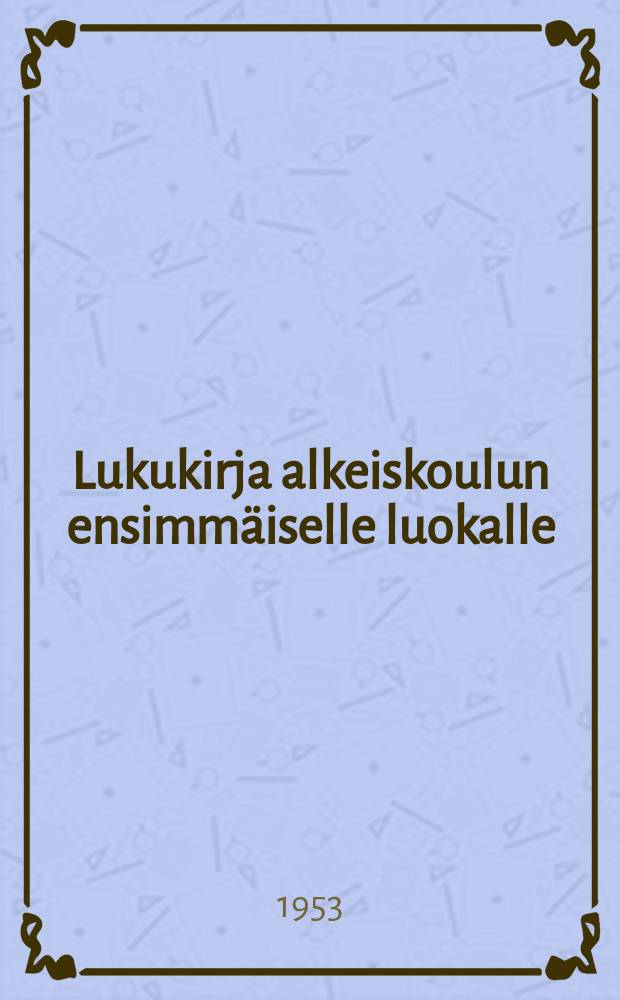 Lukukirja alkeiskoulun ensimmäiselle luokalle