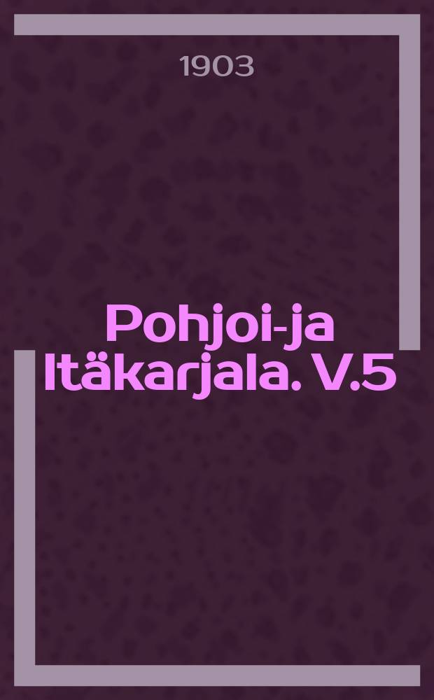Pohjois- ja Itäkarjala. V.5