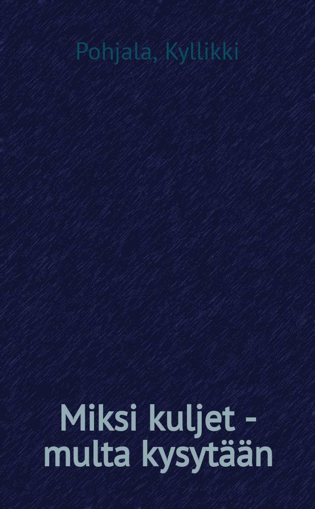 Miksi kuljet - multa kysytään : Romaani = Почему скитаешься - у меня спрашивают