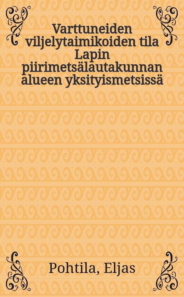 Varttuneiden viljelytaimikoiden tila Lapin piirimetsälautakunnan alueen yksityismetsissä = Development and condition of artificially regenerated pine and spruce sapling stands in the privately owned forests of Finnish Lapland