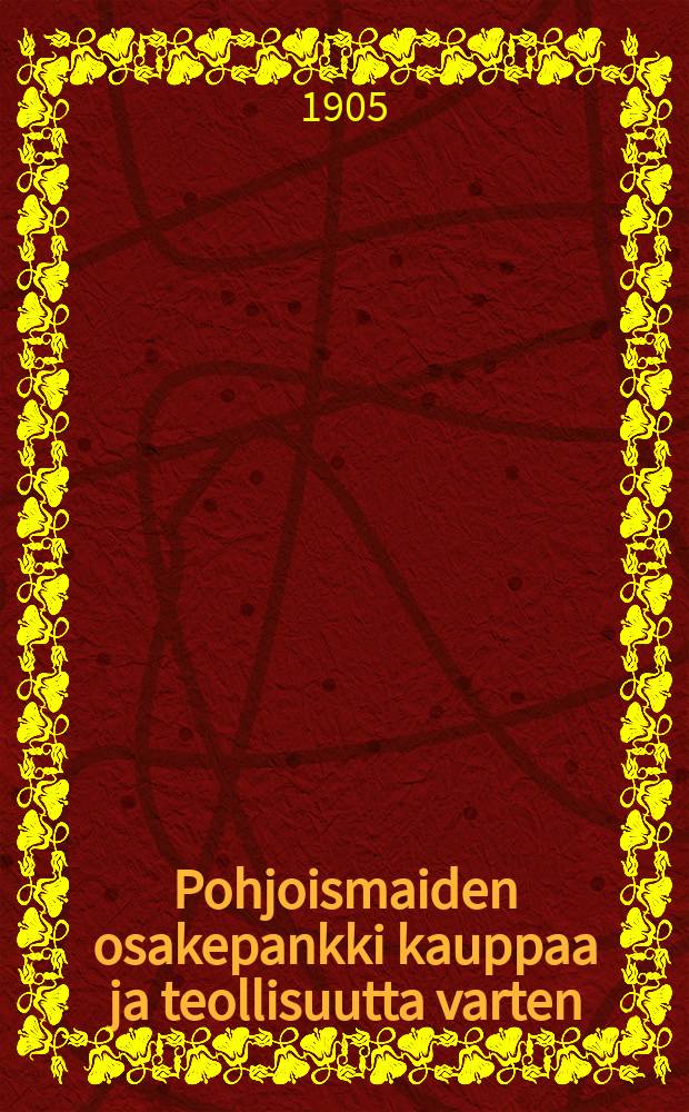 Pohjoismaiden osakepankki kauppaa ja teollisuutta varten : Kertomus 1886,1899,1901-1909. v.1904